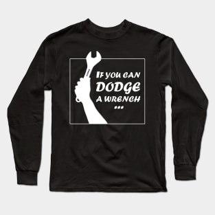 If You Can Dodge A Wrench | Dodge Ball | Movie Quotes | Gag Gifts Long Sleeve T-Shirt